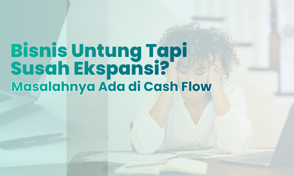 Cara Mengelola Cash Flow Agar Bisnis Bisa Cepat Ekspansi