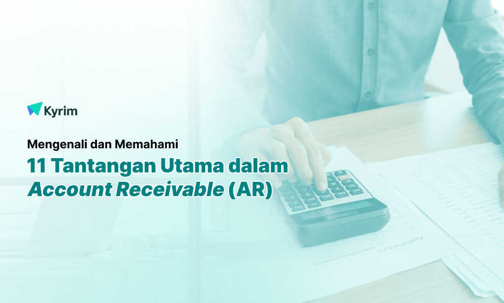 Kyrim - 11 Permasalahan yang Sering Dihadapi Account Receivable (AR) dan Solusinya