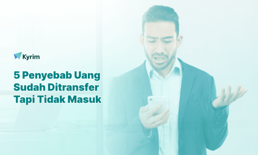 Kyrim - 5 Penyebab Uang Sudah Ditransfer Tapi Tidak Masuk