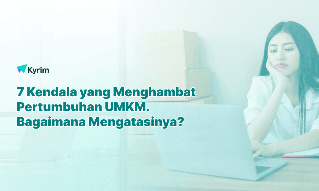 Kyrim - 7 Kendala yang Menghambat Pertumbuhan UMKM dan Solusi Strategisnya