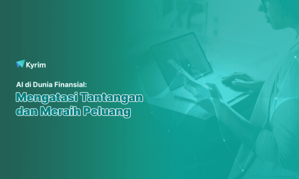 Kyrim - AI di Dunia Finansial Mengatasi Tantangan dan Meraih Peluang