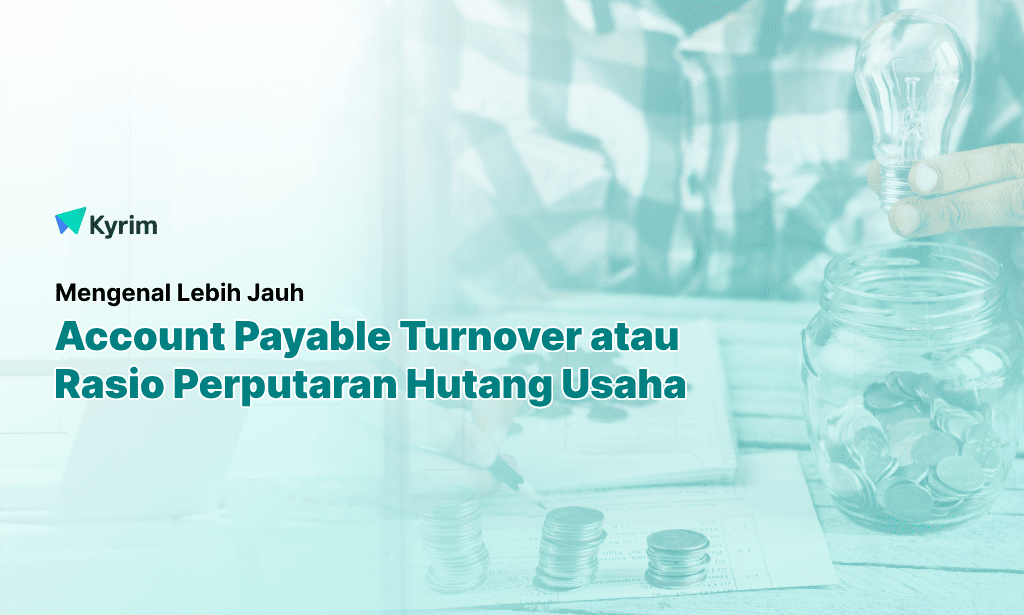 Kyrim - Account Payable Turnover Cara Mengelola Pembayaran Pemasok Secara Efektif