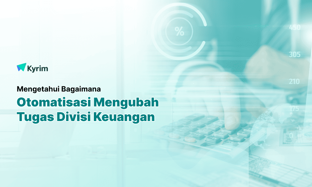 Kyrim - Bagaimana Otomatisasi Mengubah Tugas Divisi Keuangan dalam Perusahaan