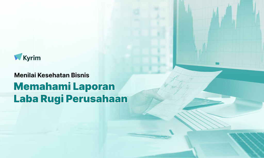 Kyrim - Cara Baca Laporan Laba Rugi untuk Menilai Kesehatan Bisnismu