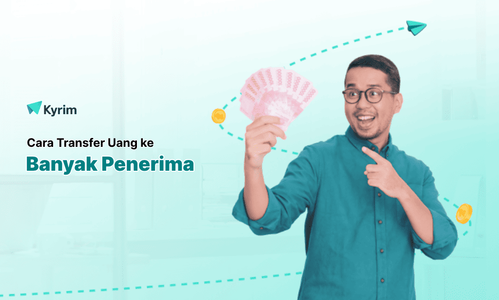 Kyrim - Cara Transfer Uang ke Banyak Penerima Sekaligus dengan Kyrim