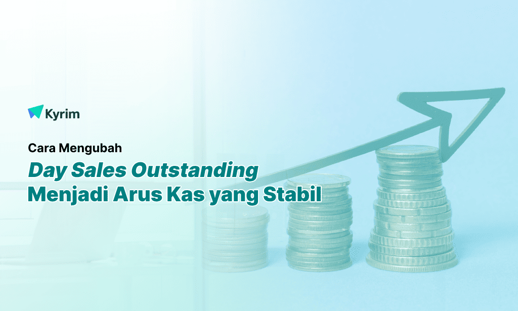 Kyrim - Days Sales Outstanding (DSO) Tinggi Ini Cara Mengubahnya Menjadi Arus Kas yang Stabil