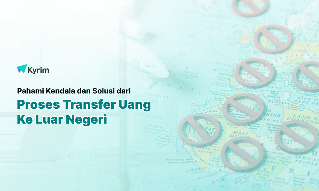 Kyrim - Kendala yang Sering Dialami saat Transfer Uang ke Luar Negeri
