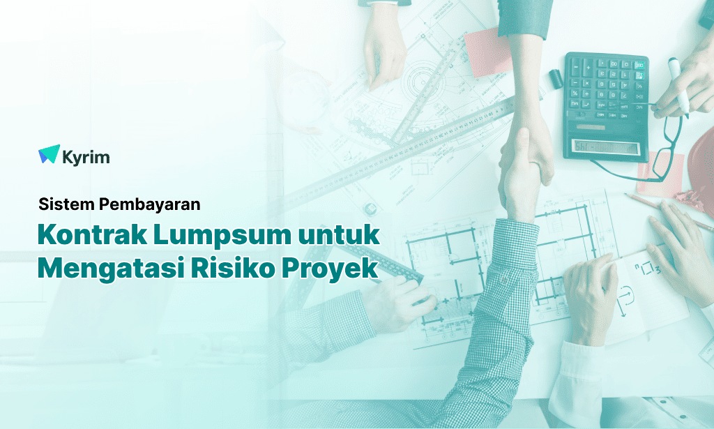 Kyrim - Kontrak Lumpsum Mengatasi Risiko Estimasi dan Menjamin Kepastian Pembiayaan