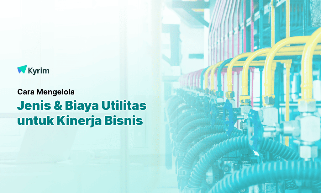 Kyrim - Mengelola Biaya Utilitas Dan Jenisnya Untuk Kinerja Bisnis Yang Lebih Baik