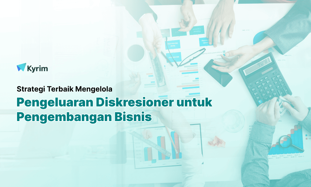 Kyrim - Mengelola Pengeluaran Diskresioner untuk Hemat Biaya dan Maksimalkan Profit