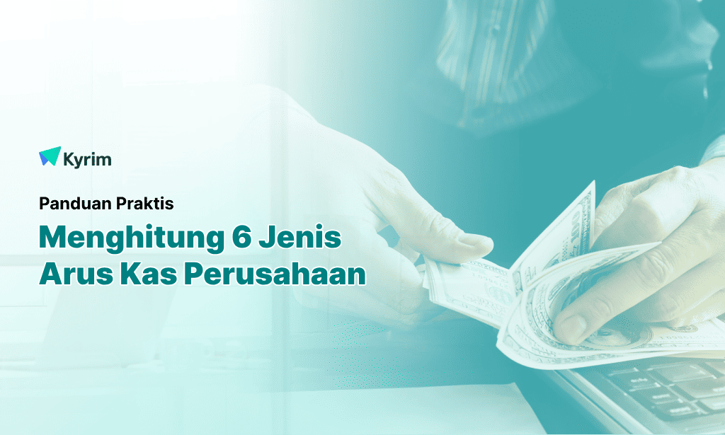 Kyrim - Panduan Praktis Menghitung 6 Jenis Arus Kas Perusahaan