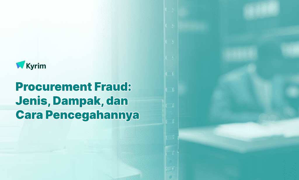 Kyrim - Procurement Fraud - Jenis, Dampak, dan Cara Pencegahannya