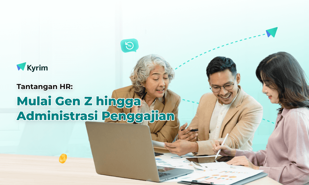 Kyrim - Tantangan HR Mulai Gen Z yang Menye-Menye Sampai Administrasi Penggajian