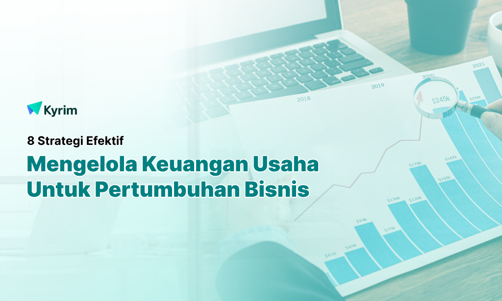 Kyrim - 8 Strategi Efektif Mengelola Keuangan Usaha untuk Pertumbuhan Bisnis Berkelanjutan