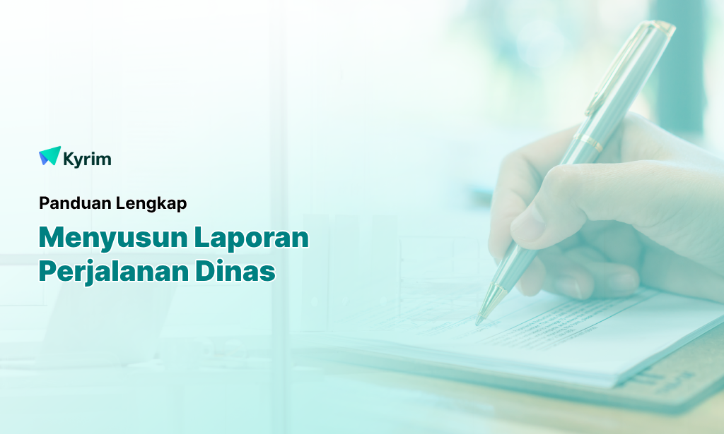 Kyrim - Panduan Lengkap Cara Menyusun Laporan Perjalanan Dinas