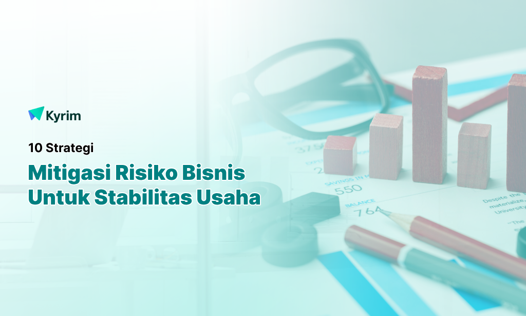 Kyrim - 10 Strategi Mitigasi Risiko Bisnis Untuk Menjaga Stabilitas Usaha