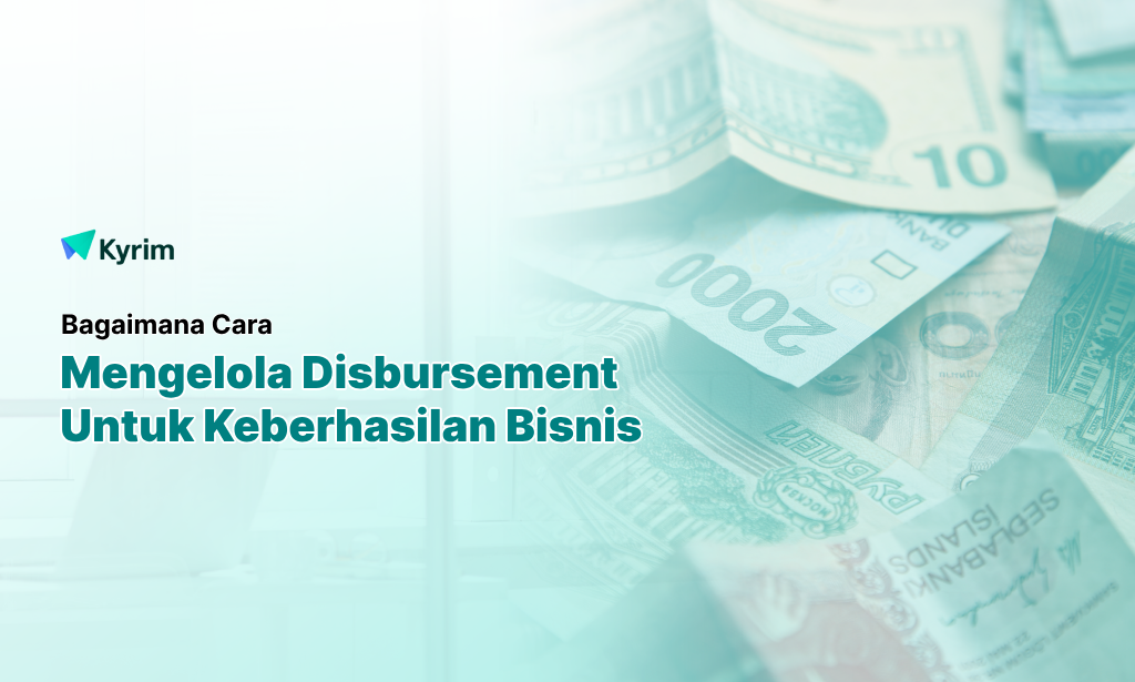 Cara Pintar Mengelola Disbursement untuk Keberhasilan Bisnis