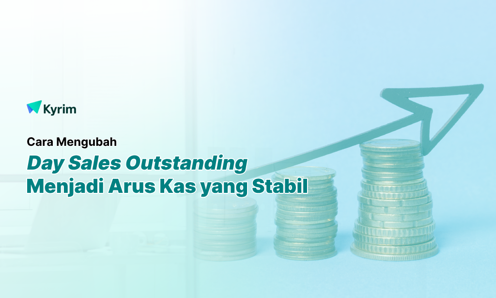 Kyrim - Days Sales Outstanding (DSO) Tinggi Ini Cara Mengubahnya Menjadi Arus Kas yang Stabil