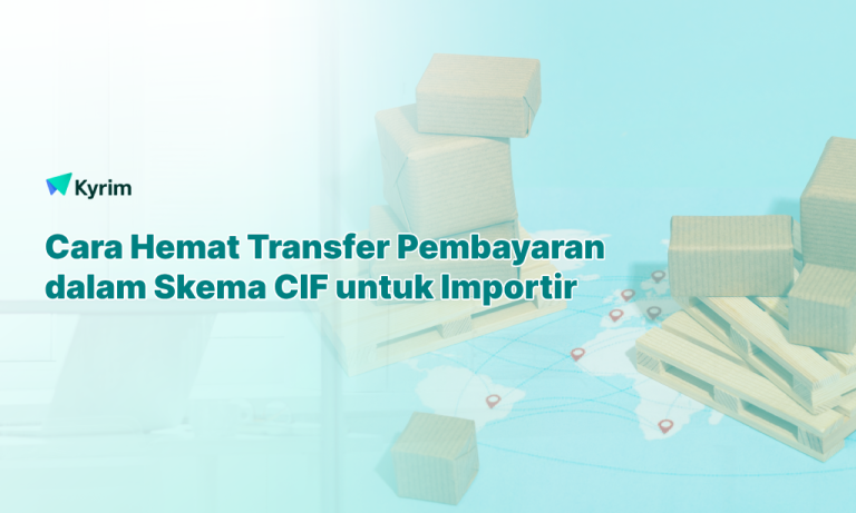 Kyrim - Cara Hemat Transfer Pembayaran dalam Skema CIF untuk Importir