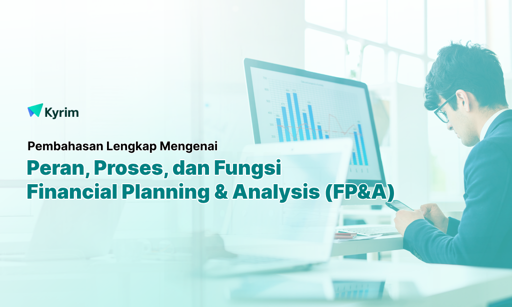 Kyrim - Financial Planning & Analysis (FP&A): Peran, Proses, Perbandingan, dan Laporan Keuangan untuk Pengambilan Keputusan