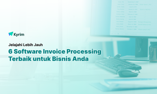 Kyrim - 6 Software Invoice Processing Terbaik yang Siap Bantu Bisnis Jauh Lebih Efisien