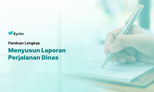 Kyrim - Panduan Lengkap Cara Menyusun Laporan Perjalanan Dinas