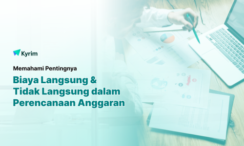 Kyrim - Memahami Biaya Langsung dan Tidak Langsung dan Pentingnya dalam Perencanaan Anggaran dan Manajemen Proyek