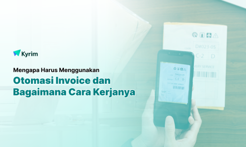 Kyrim - Otomasi Invoice Mengapa Harus Menggunakannya Dan Bagaimana Cara Kerjanya