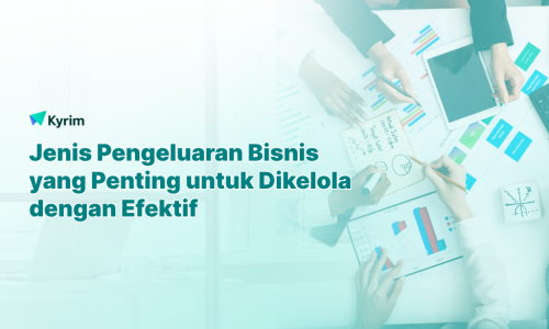 Kyrim - Jenis Pengeluaran Bisnis yang Penting untuk Dikelola dengan Efektif