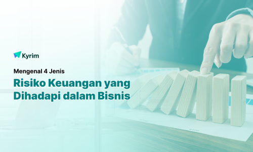 Kyrim - Mengenal 4 Jenis Risiko Keuangan yang Dihadapi dalam Bisnis